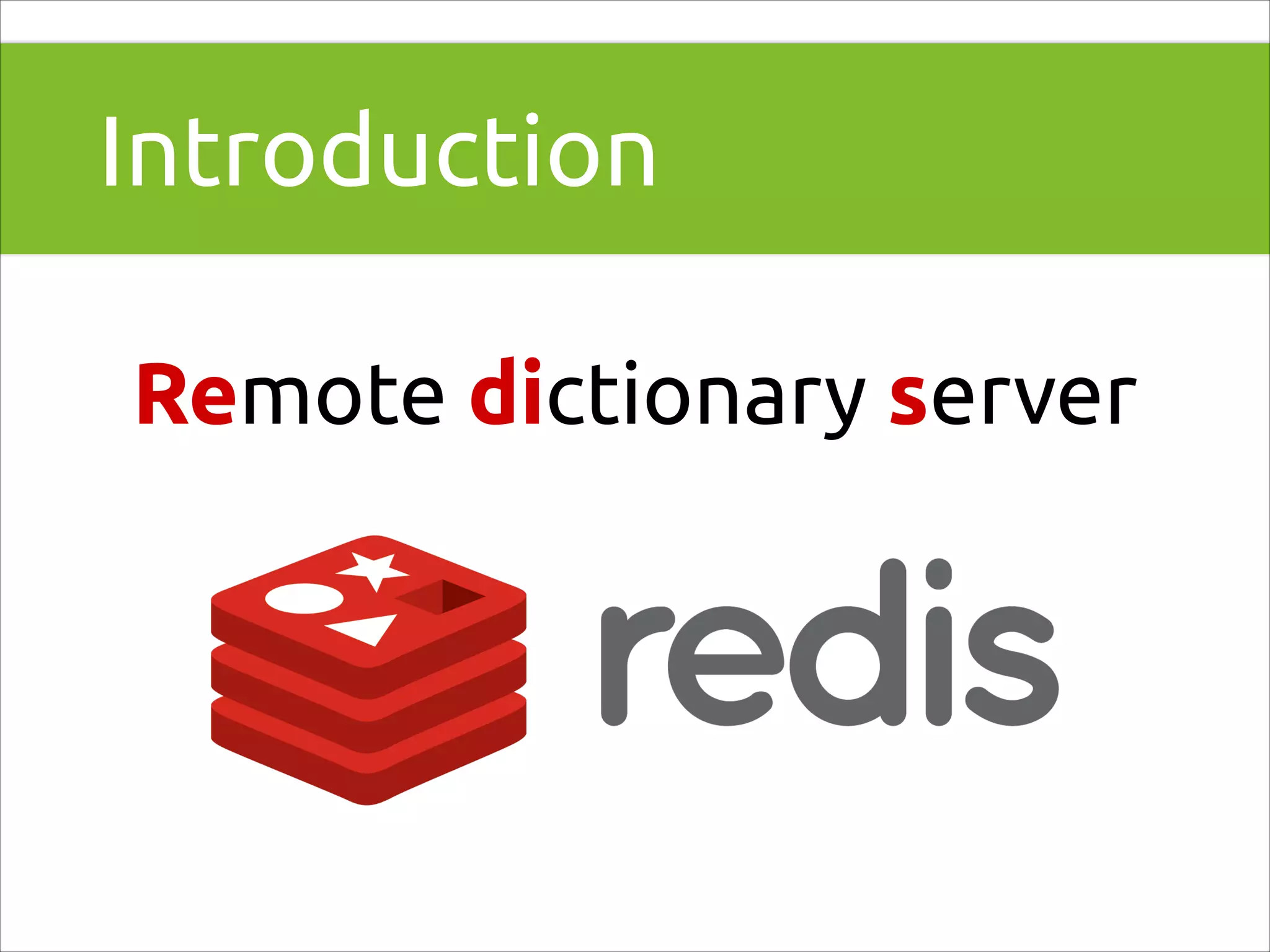 Introduction
Remote dictionary server

 