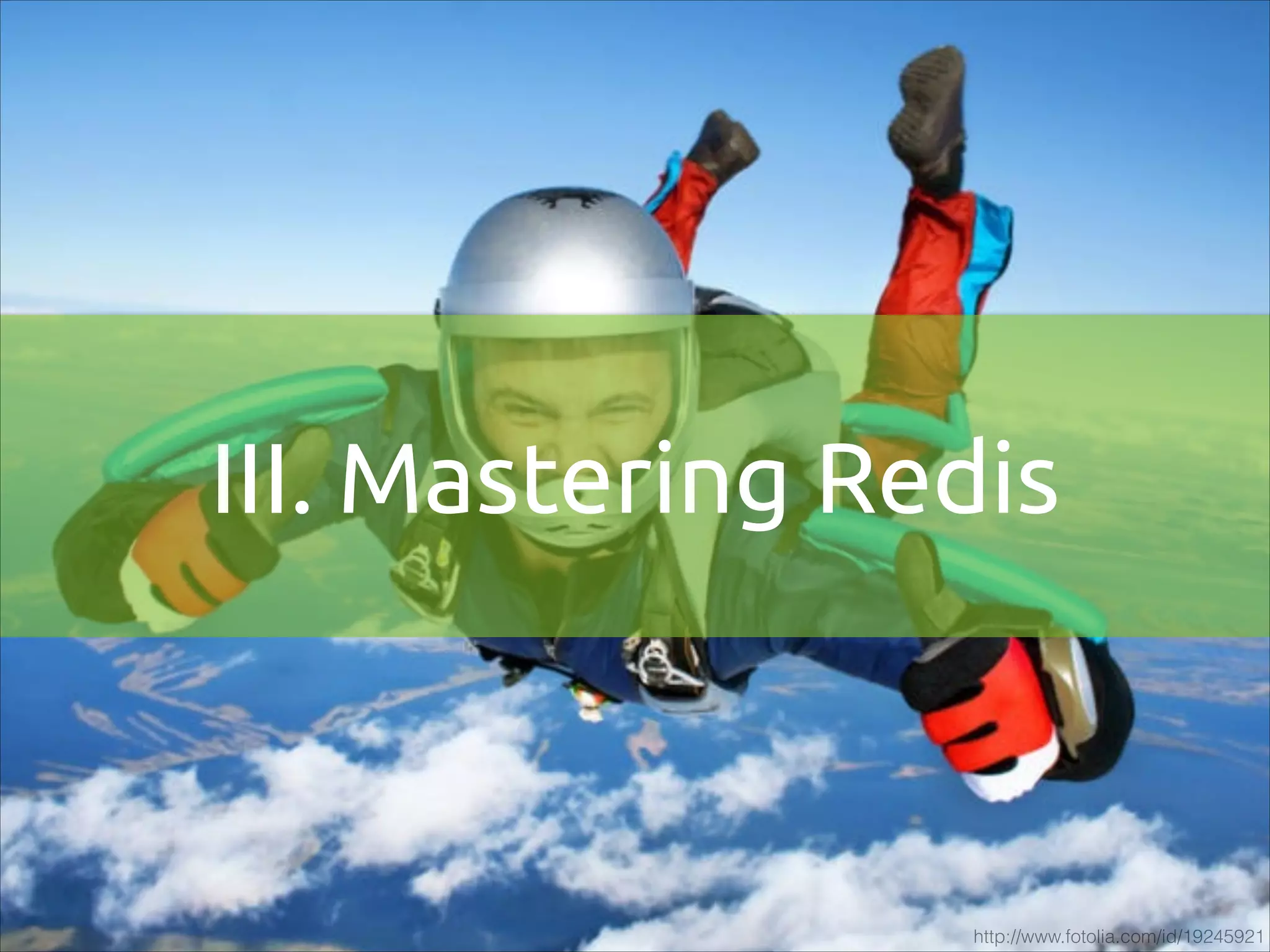 III. Mastering Redis

http://www.fotolia.com/id/19245921

 