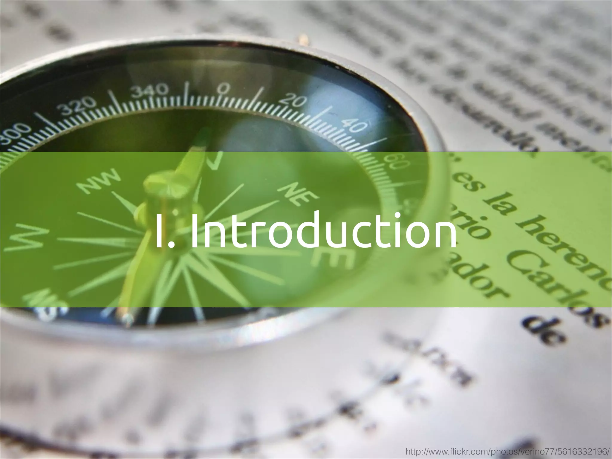 I. Introduction

http://www.ﬂickr.com/photos/verino77/5616332196/

 