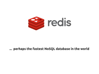 ... perhaps the fastest NoSQL database in the world  