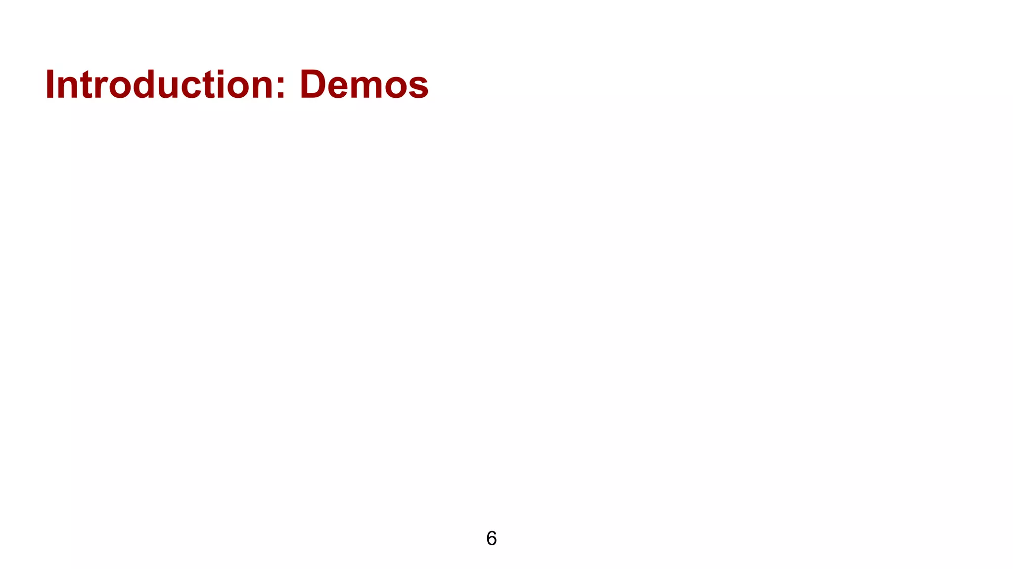 Introduction: Demos
6
 
