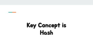 Key Concept is
Hash
 