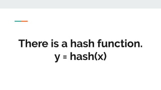 There is a hash function.
y = hash(x)
 