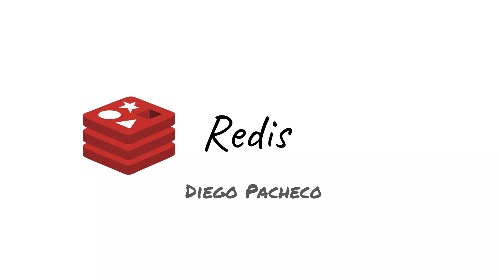 Redis
Diego Pacheco
 