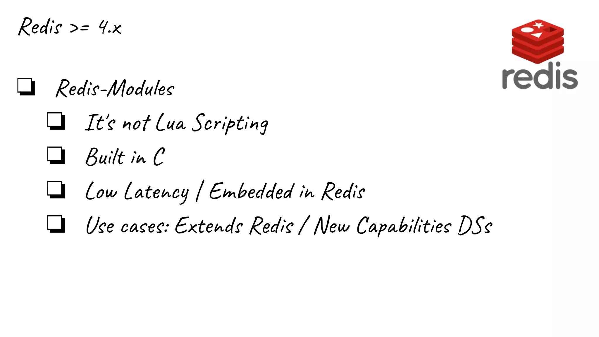 Redis >= 4.x
❏ Redis-Modules
❏ It's not Lua Scripting
❏ Built in C
❏ Low Latency | Embedded in Redis
❏ Use cases: Extends Redis / New Capabilities DSs
 