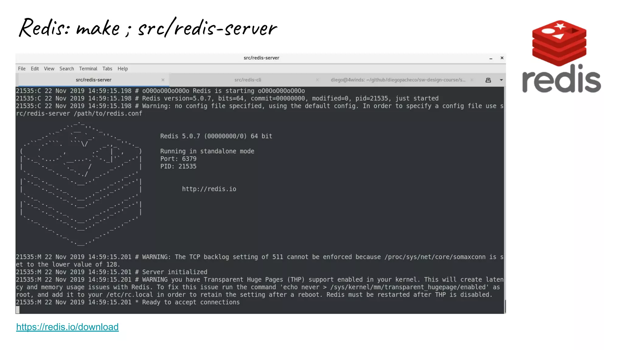 Redis: make ; src/redis-server
https://redis.io/download
 