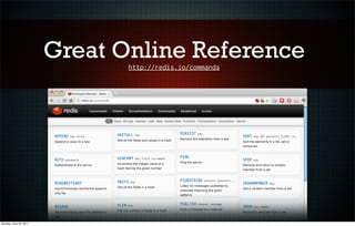 Great Online Reference
                               http://redis.io/commands




Monday, June 20, 2011
 