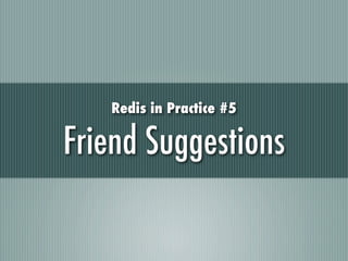 Redis in Practice #5

Friend Suggestions
 