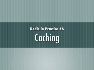 Redis in Practice #6

  Caching
 