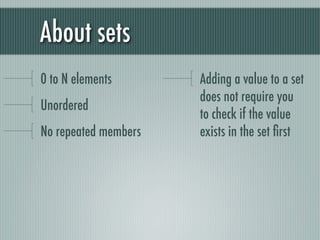 About sets
0 to N elements       Adding a value to a set
                      does not require you
Unordered
            ...