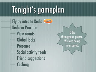 Tonight’s gameplan
Fly-by intro to Redis
Redis in Practice
   View counts                     Q&A
                        ...
