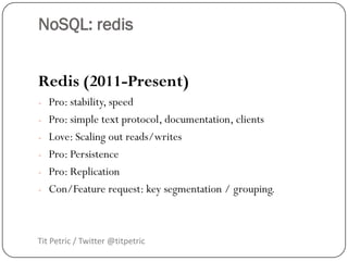NoSQL: redis


Redis (2011-Present)
- Pro: stability, speed
- Pro: simple text protocol, documentation, clients
- Love: Sc...