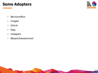 Some Adopters
36
Digg
• Stackoverflow
• Craiglist
• Github
•
•
•
Instagram
Blizzard Entertainment
 