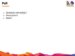 ● Familiarity with NoSQL?
● Memcache?
● Redis?
4
Poll
 