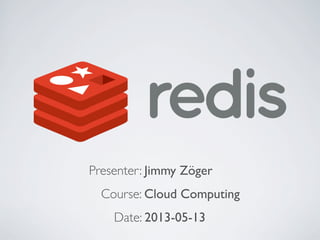 Presenter: Jimmy Zöger
Course: Cloud Computing
Date: 2013-05-13
 
