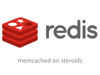 memcached on steroids
 