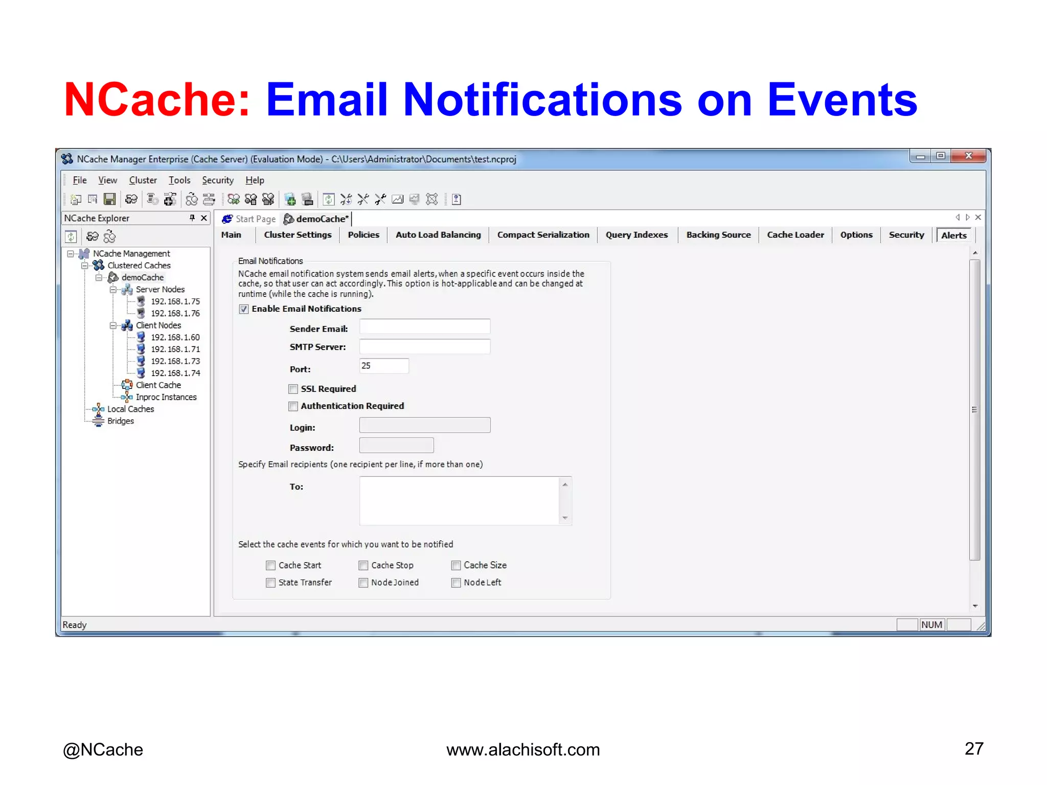 NCache: Email Notifications on Events
@NCache www.alachisoft.com 27
 