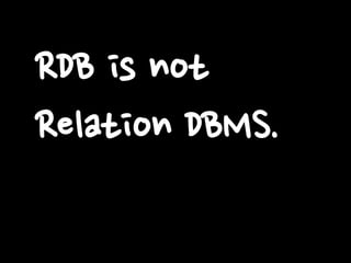 RDB is not
Relation DBMS.

 