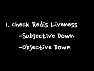 1. Check Redis Liveness
-Subjective Down
-Objective Down

 