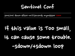 Sentinel Conf
sentinel down-after-milliseconds mymaster 2000

If this value is Too small,
It can cause some trouble.
-sdown/+sdown loop

 