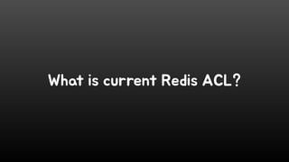 What is current Redis ACL?
 