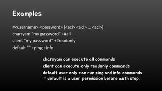Examples
#<username> <password> [<acl> <acl> … <acl>]
charsyam "my password" +#all
client "my password" +#readonly
default...