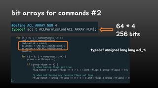 bit arrays for commands #2
64 * 4
256 bits
typedef unsigned long long acl_t;
 