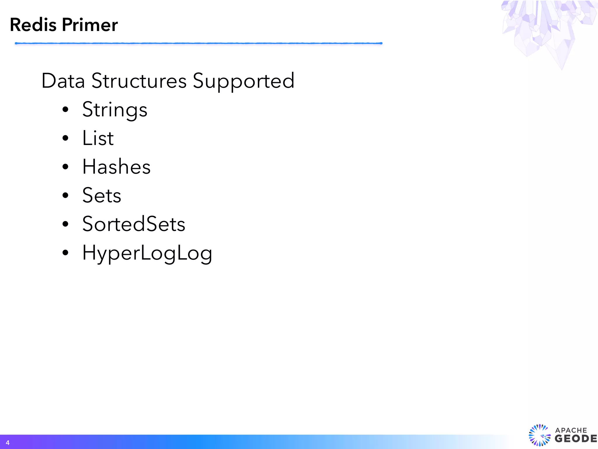 Data Structures Supported
• Strings
• List
• Hashes
• Sets
• SortedSets
• HyperLogLog
Redis Primer
4
 