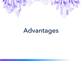 Advantages
16
 