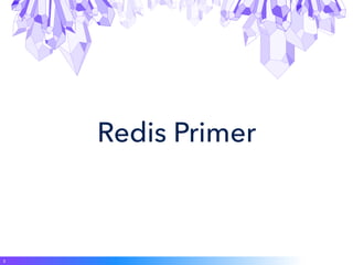 Redis Primer
3
 