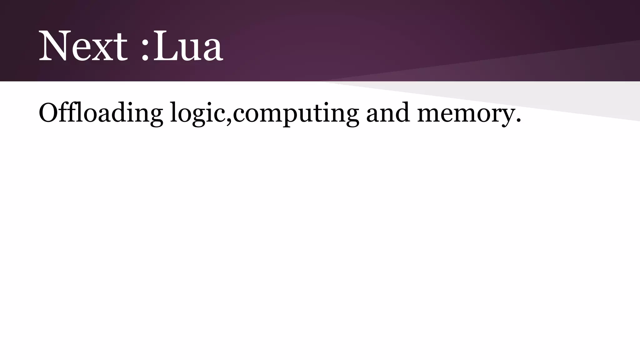 Next :Lua Offloading logic,computing and memory.