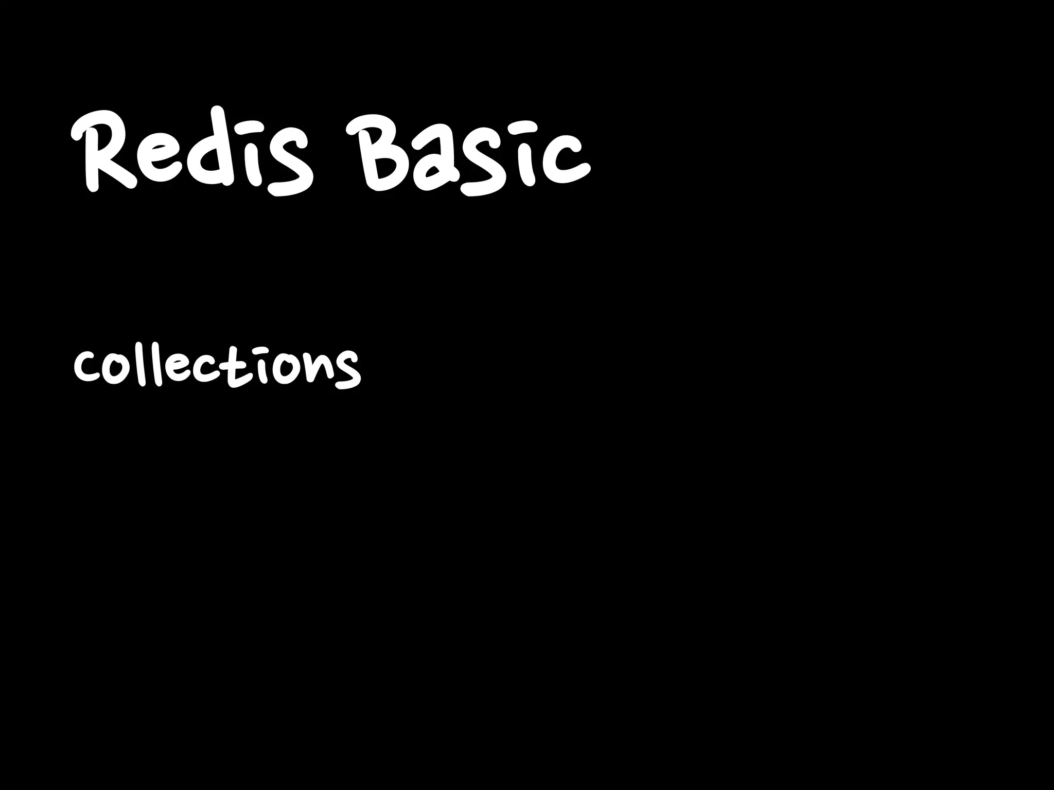 Redis Basic
Collections
 
