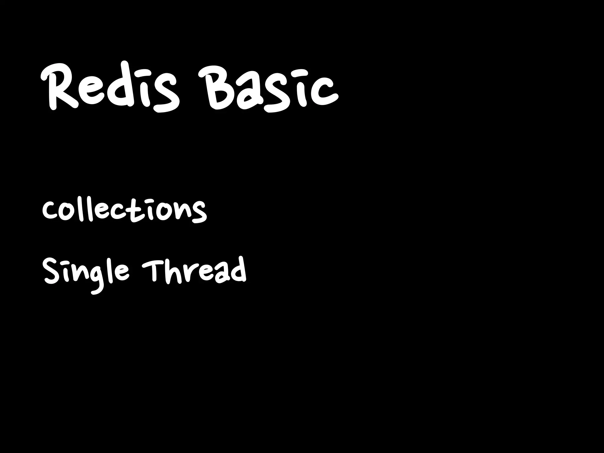 Redis Basic
Collections
Single Thread
 