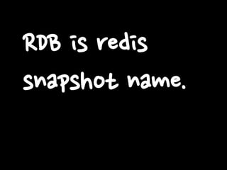 RDB is redis
snapshot name.
 