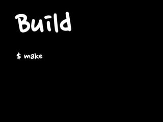 Build
$ make
 