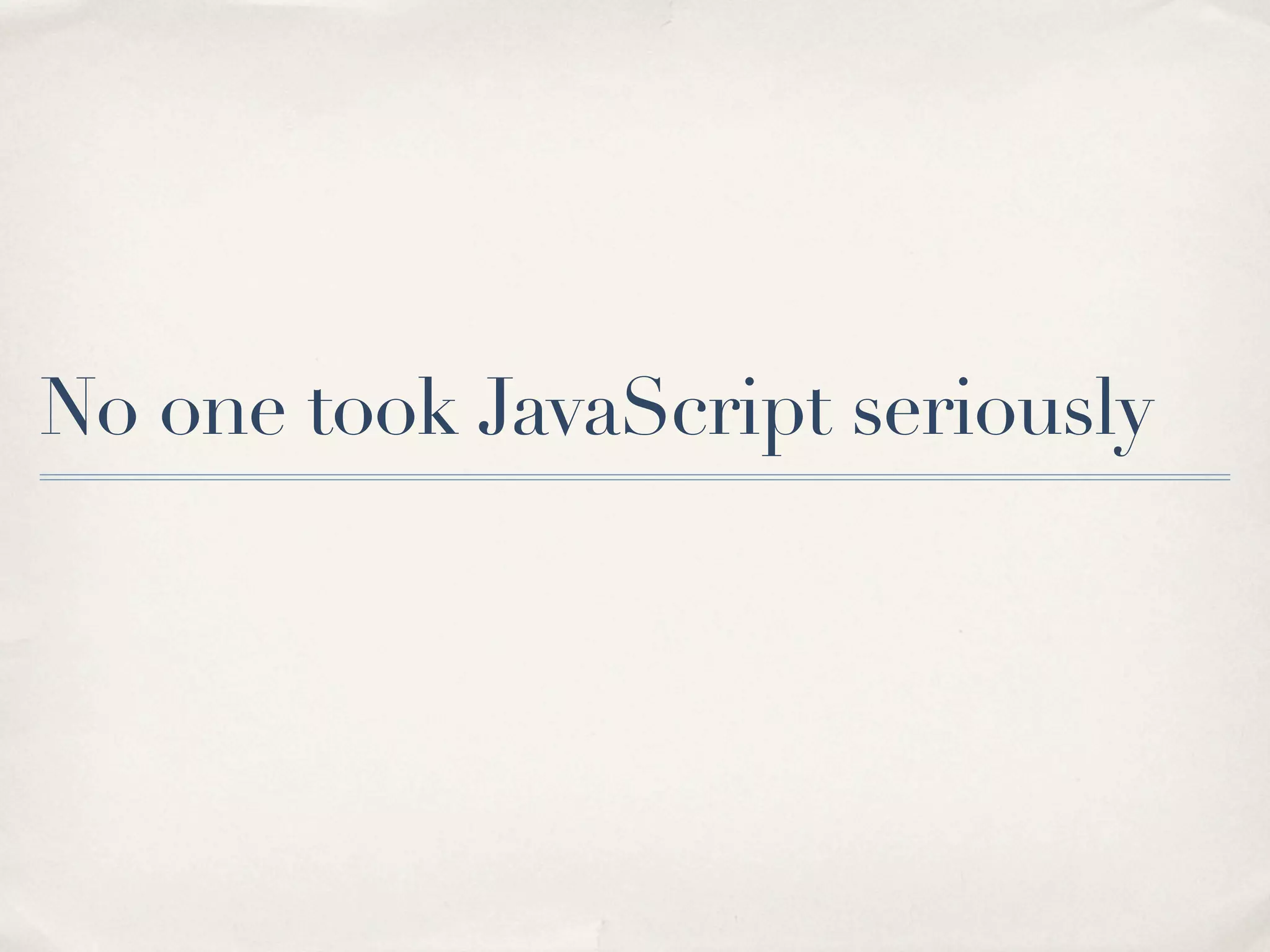 No one took JavaScript seriously 