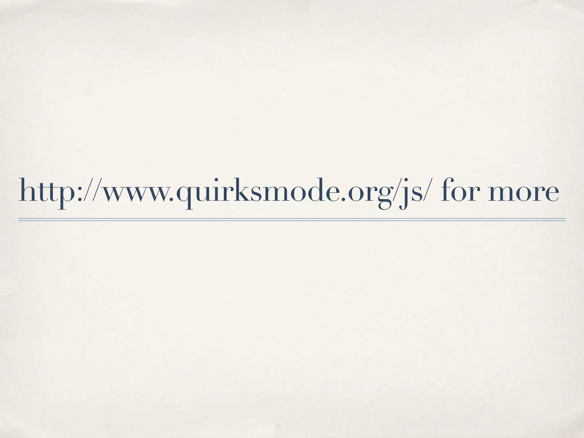 http://www.quirksmode.org/js/ for more 