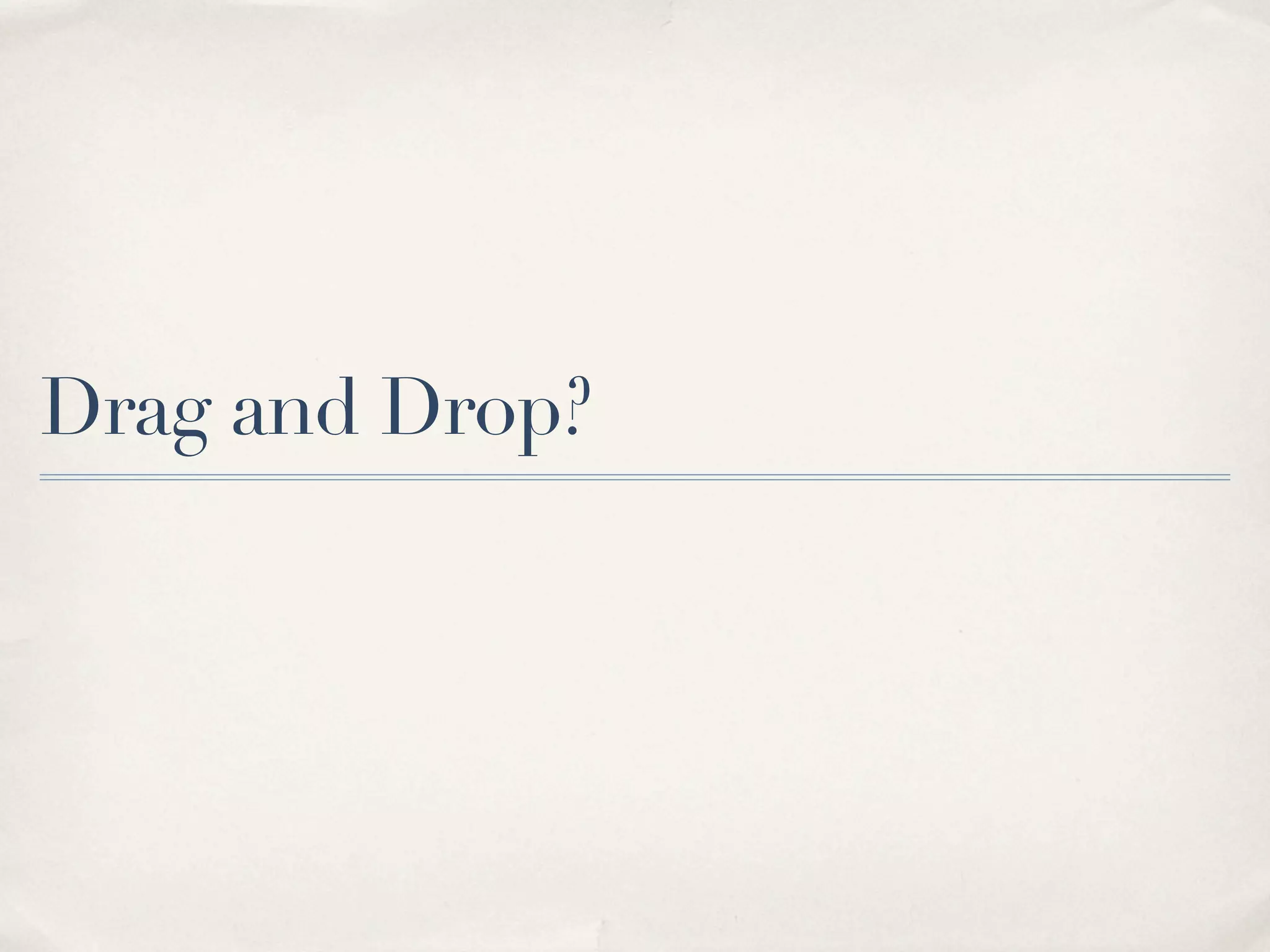 Drag and Drop? 
