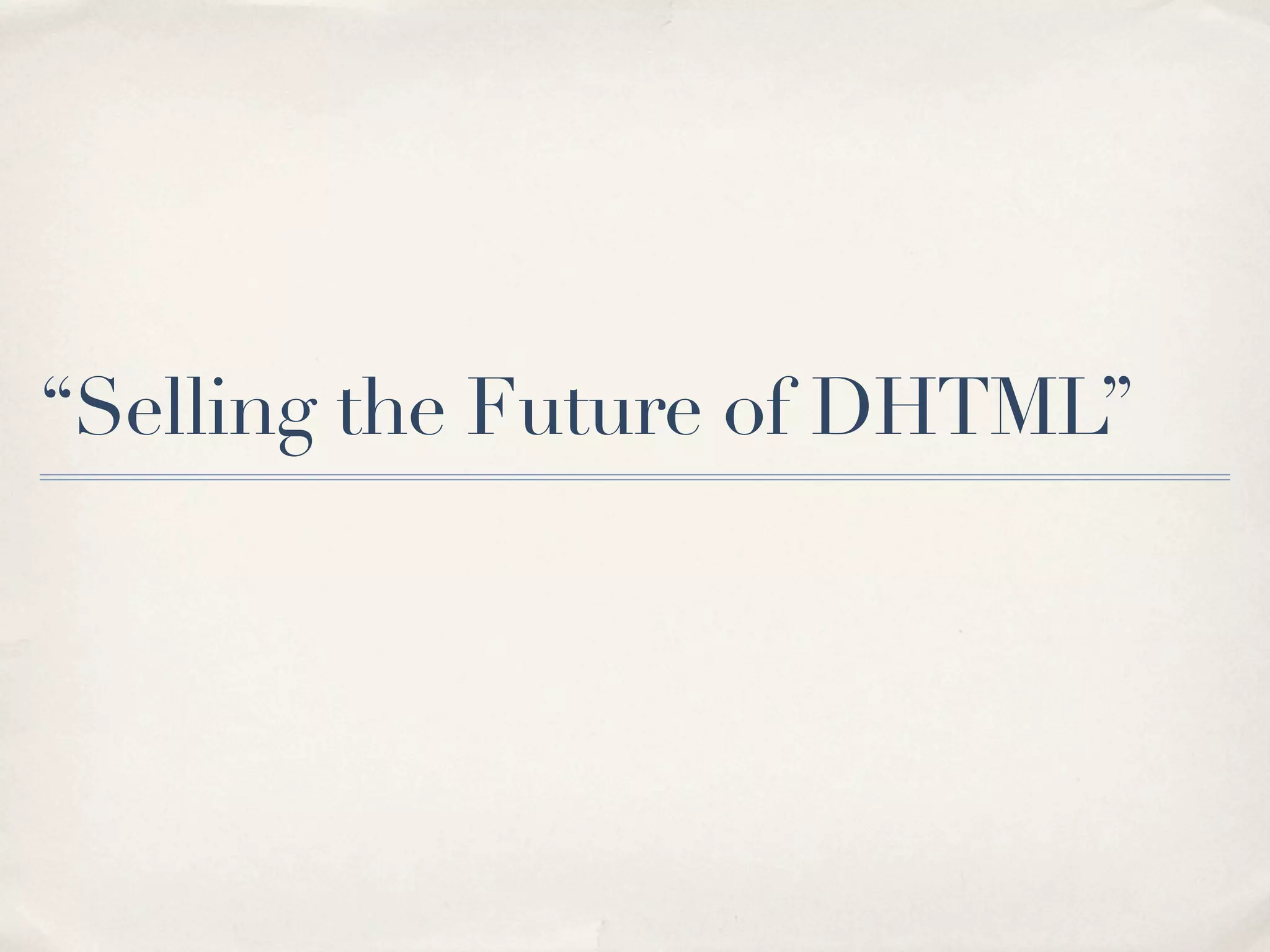 “Selling the Future of DHTML” 