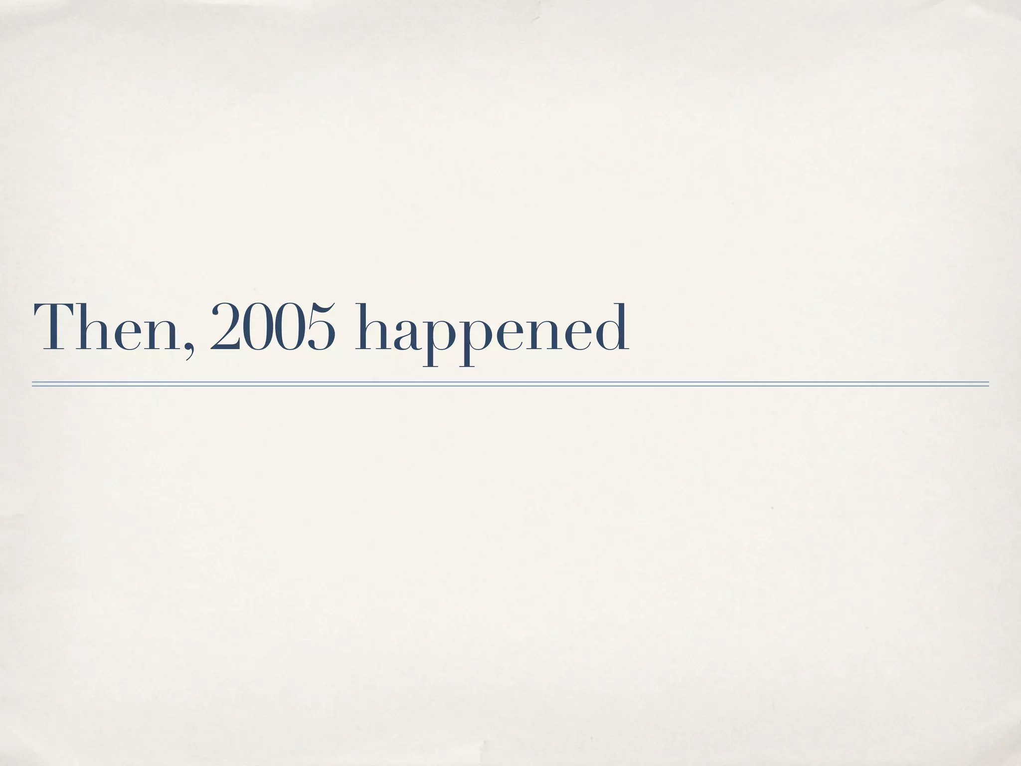 Then, 2005 happened 