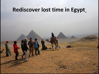 Rediscover lost time in Egypt
 