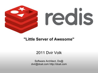 "Little Server of Awesome"


       2011 Dvir Volk

      Software Architect, Do@
   dvir@doat.com http://doat.com
 