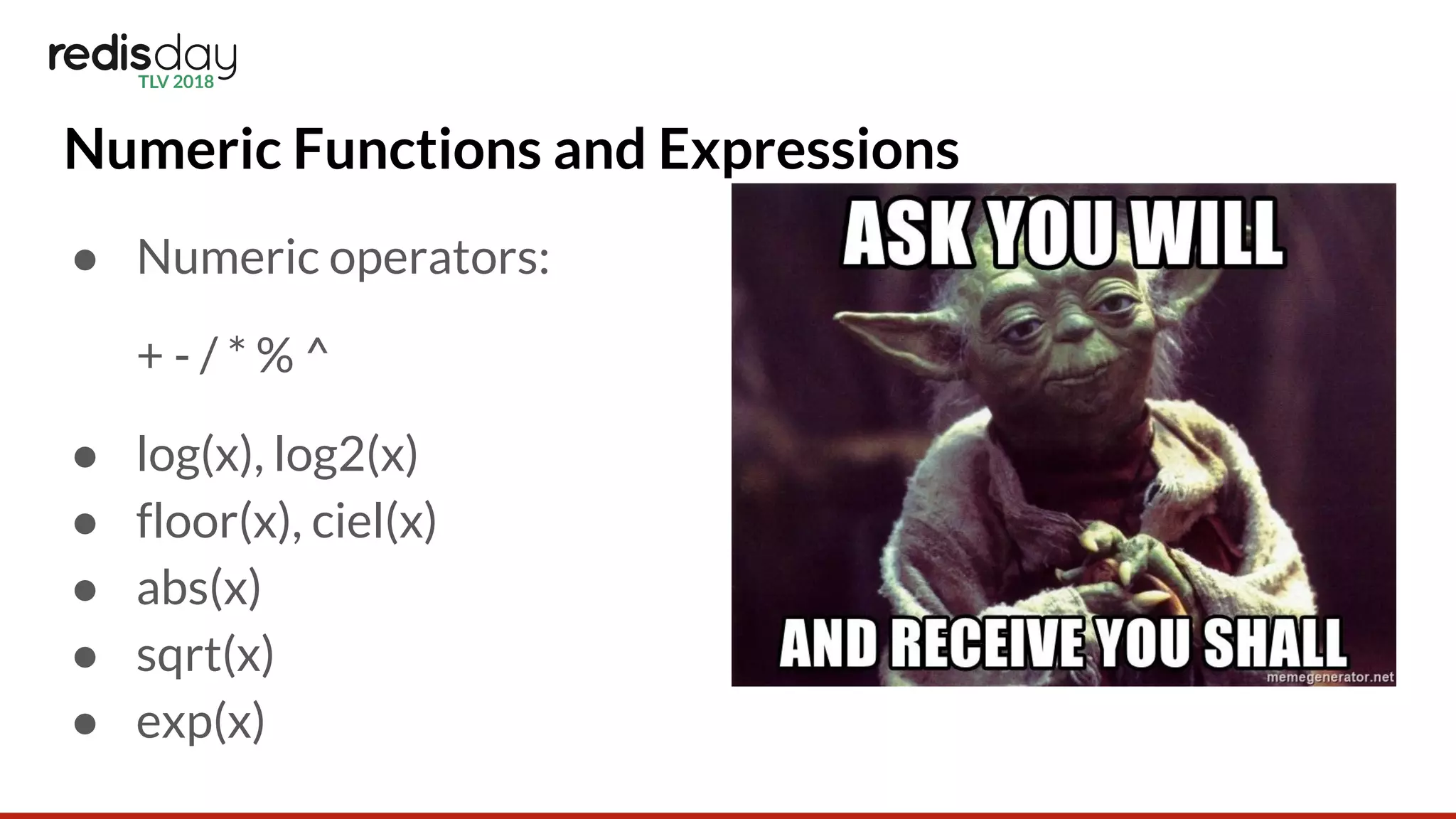 Numeric Functions and Expressions
● Numeric operators:
+ - / * % ^
● log(x), log2(x)
● floor(x), ciel(x)
● abs(x)
● sqrt(x)
● exp(x)
 