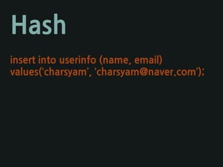 Hash
Hash는 기본 Key/Value 안에 다시 Hash 구조체
가 있는 형태
 