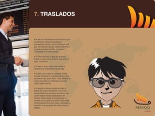 7. TRASLADOS



• Al salir de la aduana se encontrará con el guía
o transferista, persona encargada de
acompañarle al hotel, y no le extrañe que este
guía o transferista sea una persona diferente al
que le acompañará en otras excursiones
contratadas en la misma ciudad.

• Si usted viaja solo, el guía que le espera
llevará un cartel con su nombre, para así para
poder identificarlo.

• Si viaja en grupo, dicho cartel tendrá el
nombre de la mayorista con la que viaja.

• En todo caso, el guía le trasladará al hotel.
Durante el trayecto le irá explicando las visitas y
excursiones que puede hacer y más adelante se
reunirá con usted en el hotel para concretar
cuales quiere reservar.

• Si pasado un tiempo prudencial desde la
llegada del vuelo al aeropuerto y en el caso
poco probable que el guía no apareciese, coja
un taxi hasta el hotel y pida la factura del
importe. Cuando llegue al hotel póngase en
contacto con la agencia receptiva (responsable
de la mayorista con la cuál viaja) y expóngale su
situación. En la recepción del hotel le darán el
teléfono.
 