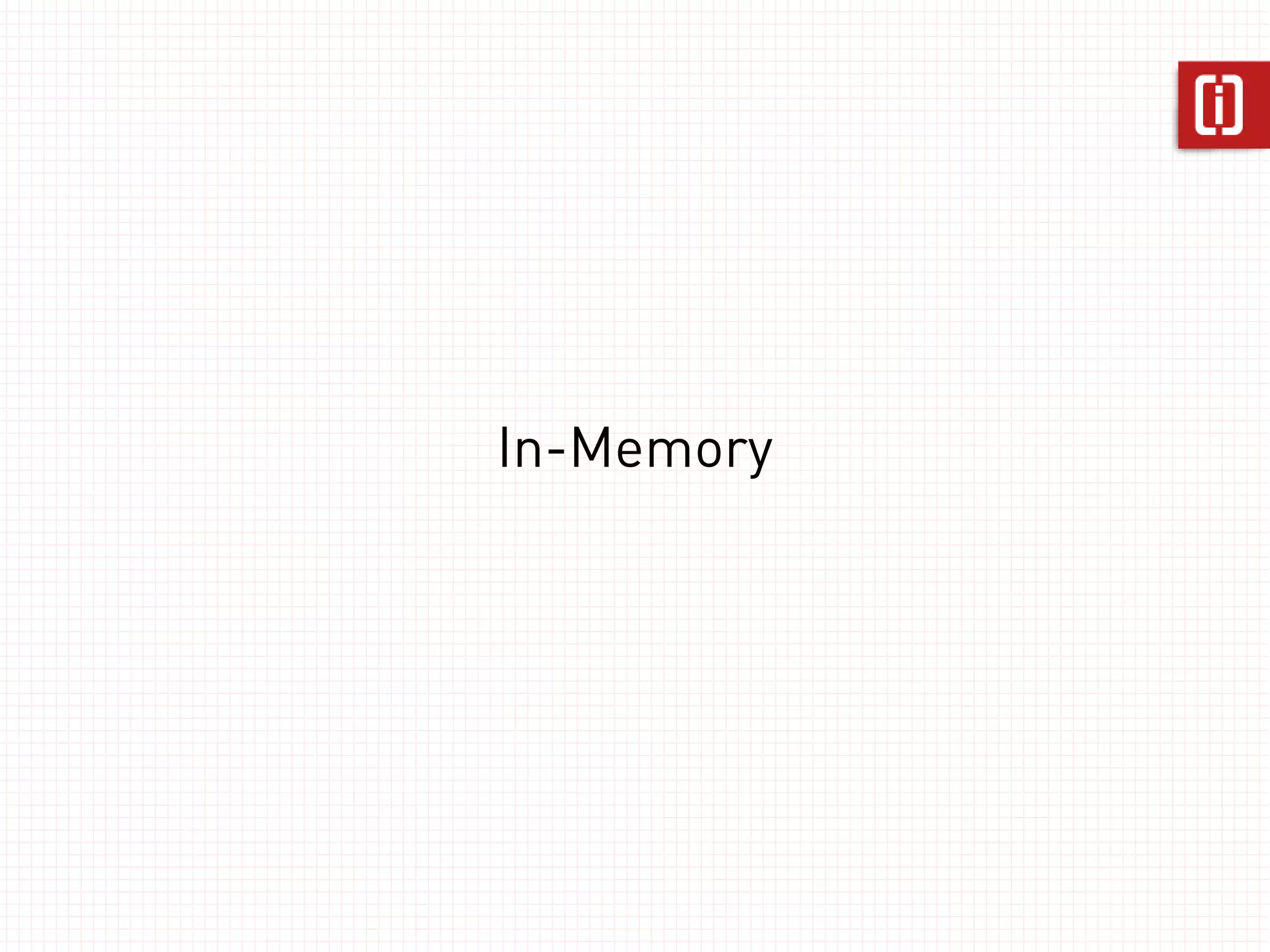In-Memory
 