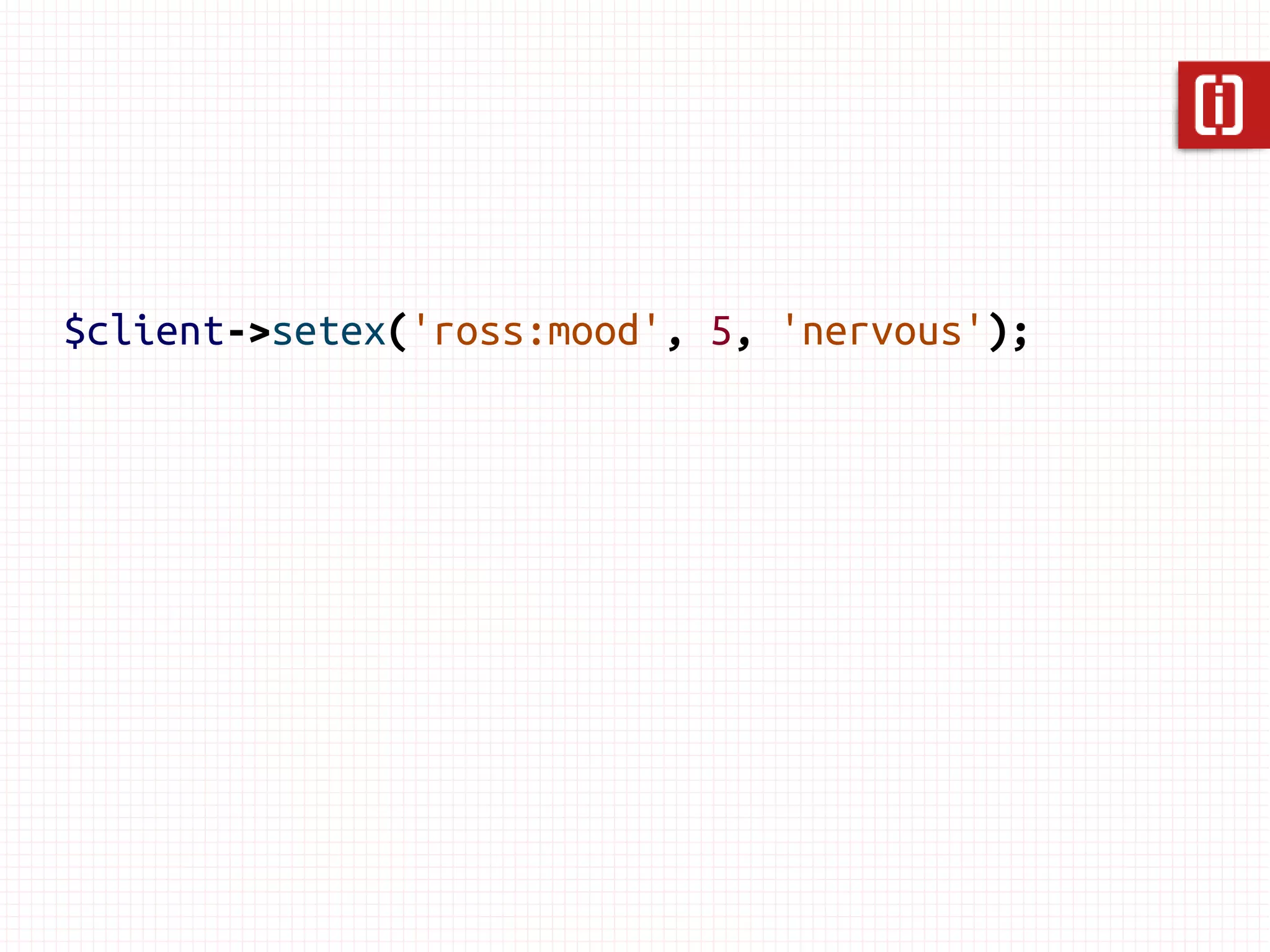 $client->set('ross:mood', 'nervous');
$client->expire('ross:mood', 5);
 
