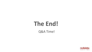 Q&A Time!
The End!
 