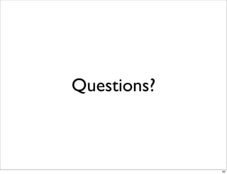 Questions?



             63
 
