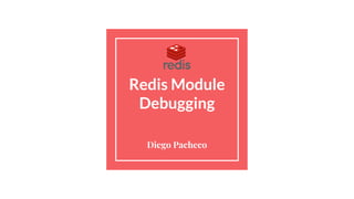 Redis Module
Debugging
Diego Pacheco
 